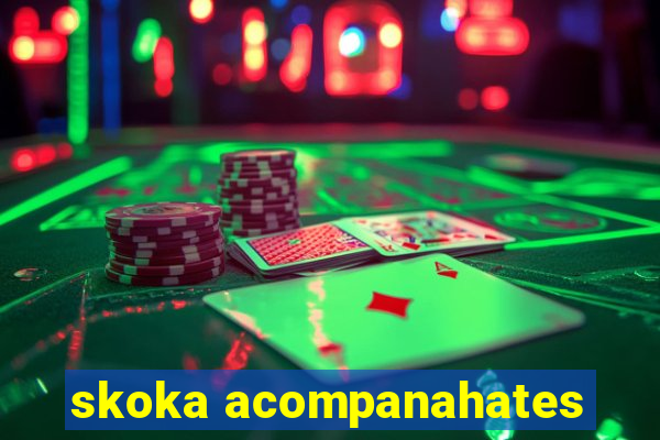 skoka acompanahates